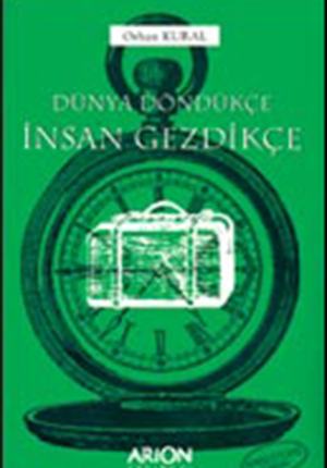 DÜNYA DÖNDÜKÇE İNSAN GEZDİKÇE