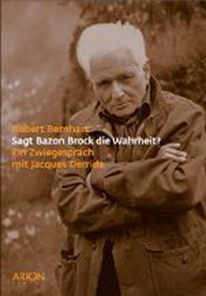 Sagt Bazon Brock die Wahrheit? Ein Zwiegespräch mit Jacques Derrida