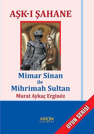 AŞK-I ŞAHANEMimar Sinan ile Mihrimah Sultan